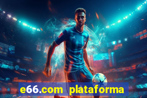 e66.com plataforma de jogos